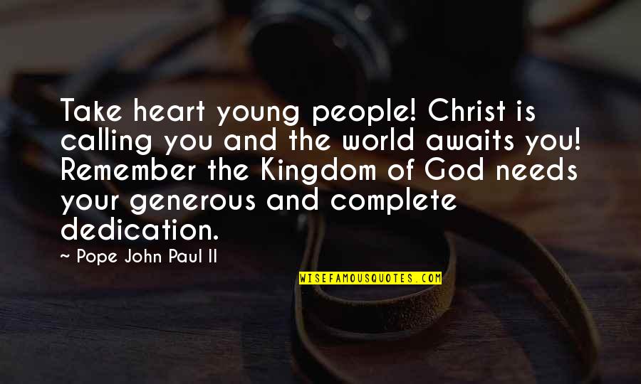World Awaits Quotes By Pope John Paul II: Take heart young people! Christ is calling you