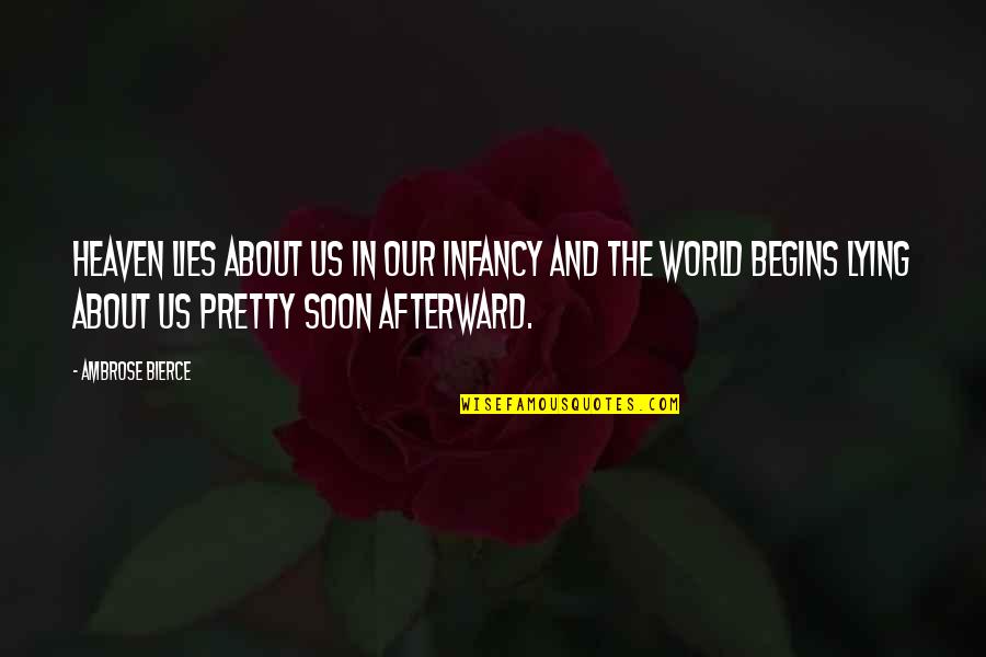 World Begins Quotes By Ambrose Bierce: Heaven lies about us in our infancy and