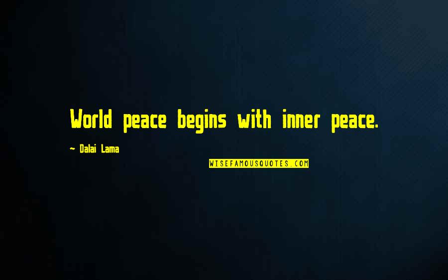 World Begins Quotes By Dalai Lama: World peace begins with inner peace.