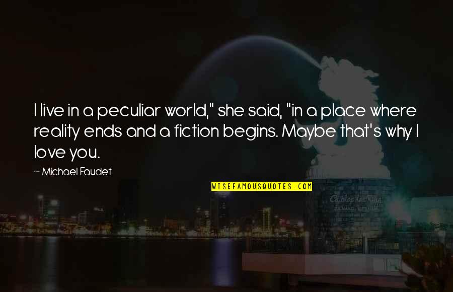 World Begins Quotes By Michael Faudet: I live in a peculiar world," she said,