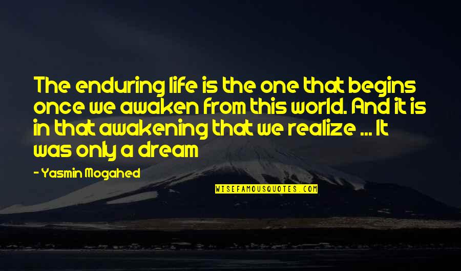 World Begins Quotes By Yasmin Mogahed: The enduring life is the one that begins