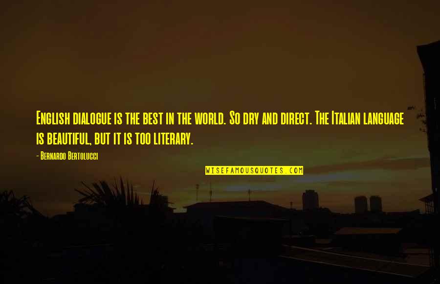 World Best Beautiful Quotes By Bernardo Bertolucci: English dialogue is the best in the world.