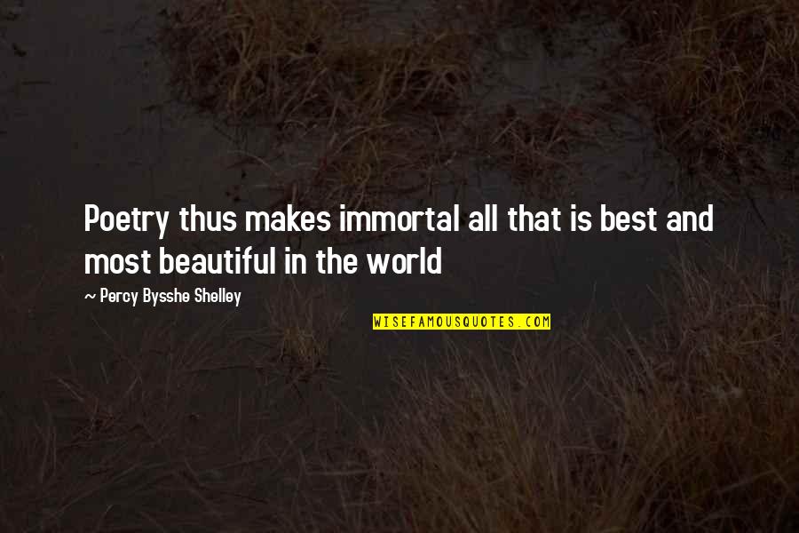 World Best Beautiful Quotes By Percy Bysshe Shelley: Poetry thus makes immortal all that is best