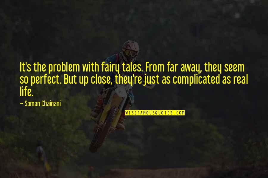 World Best Favorite Quotes By Soman Chainani: It's the problem with fairy tales. From far