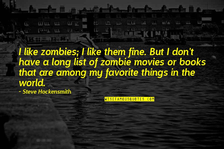 World Best Favorite Quotes By Steve Hockensmith: I like zombies; I like them fine. But
