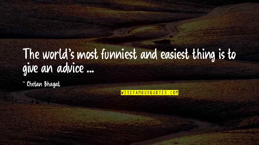 World Best Funniest Quotes By Chetan Bhagat: The world's most funniest and easiest thing is