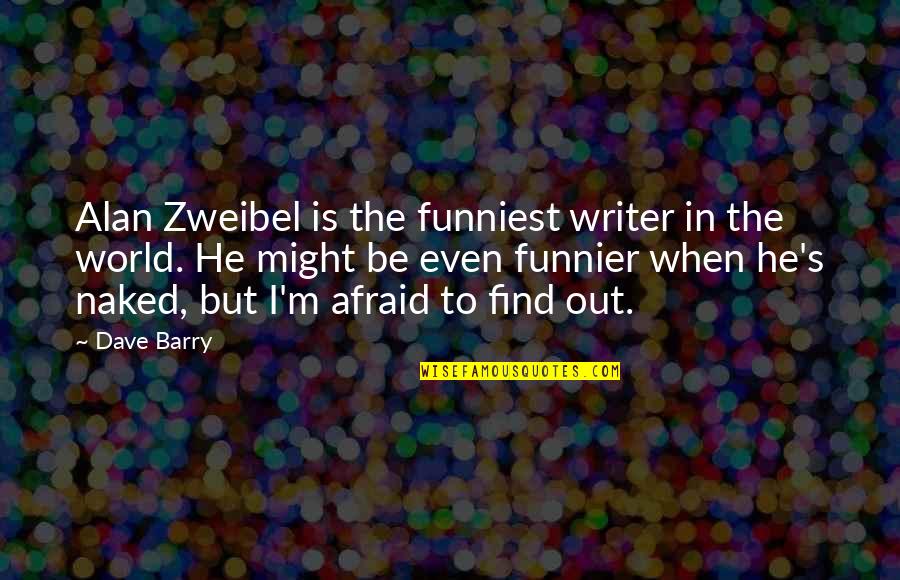 World Best Funniest Quotes By Dave Barry: Alan Zweibel is the funniest writer in the