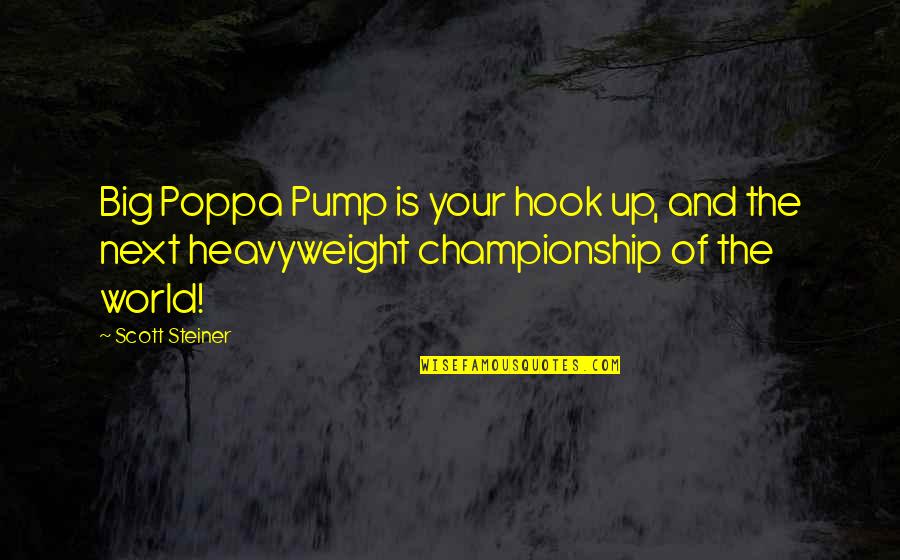 World Best Funny Quotes By Scott Steiner: Big Poppa Pump is your hook up, and