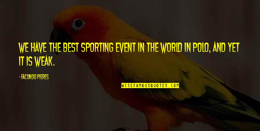 World Best Quotes By Facundo Pieres: We have the best sporting event in the