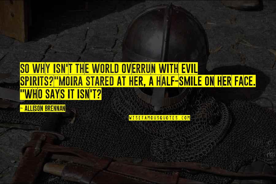 World Best Smile Quotes By Allison Brennan: So why isn't the world overrun with evil World Best Smile Quotes By Allison Brennan: So why isn't the world overrun with evil