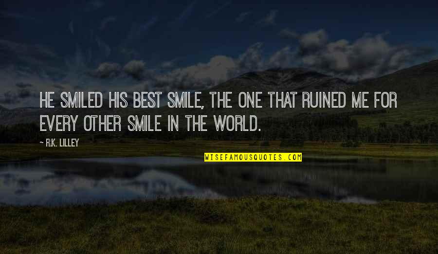 World Best Smile Quotes By R.K. Lilley: He smiled his best smile, the one that