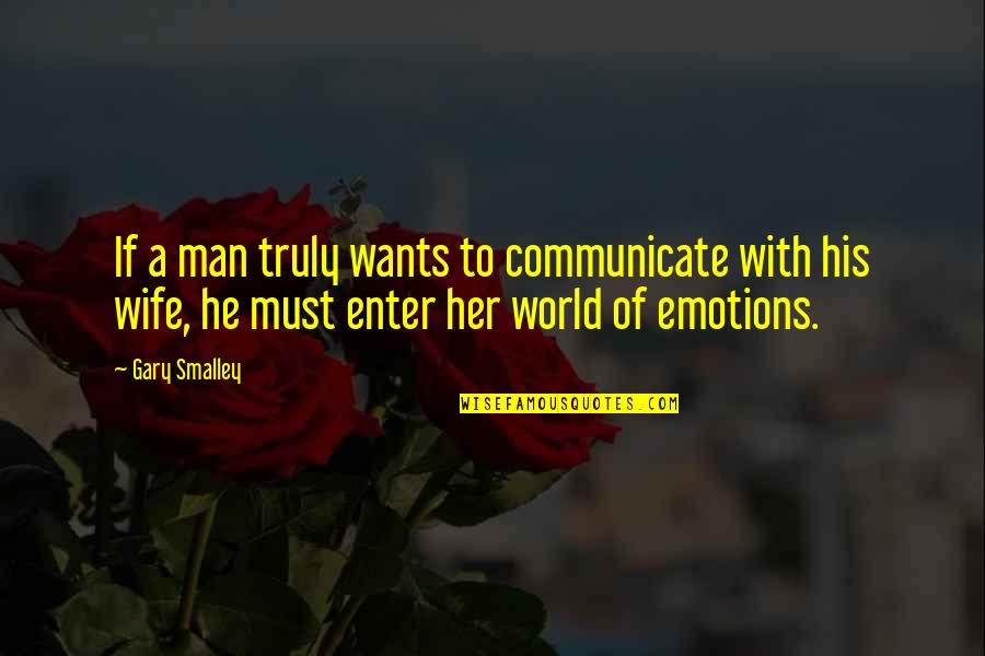 World Best Wife Quotes By Gary Smalley: If a man truly wants to communicate with