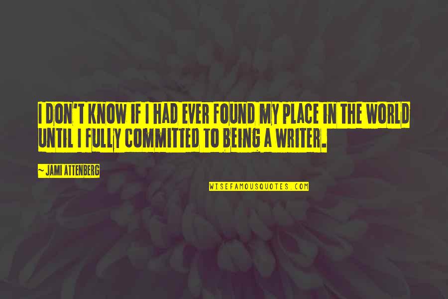 World Best Writer Quotes By Jami Attenberg: I don't know if I had ever found World Best Writer Quotes By Jami Attenberg: I don't know if I had ever found
