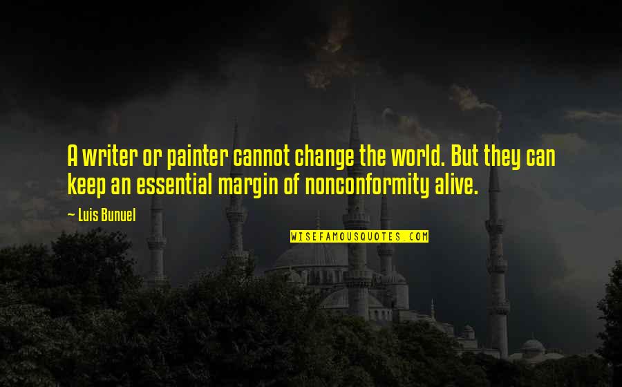 World Best Writer Quotes By Luis Bunuel: A writer or painter cannot change the world. World Best Writer Quotes By Luis Bunuel: A writer or painter cannot change the world.