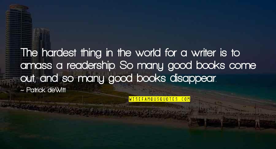 World Best Writer Quotes By Patrick DeWitt: The hardest thing in the world for a World Best Writer Quotes By Patrick DeWitt: The hardest thing in the world for a
