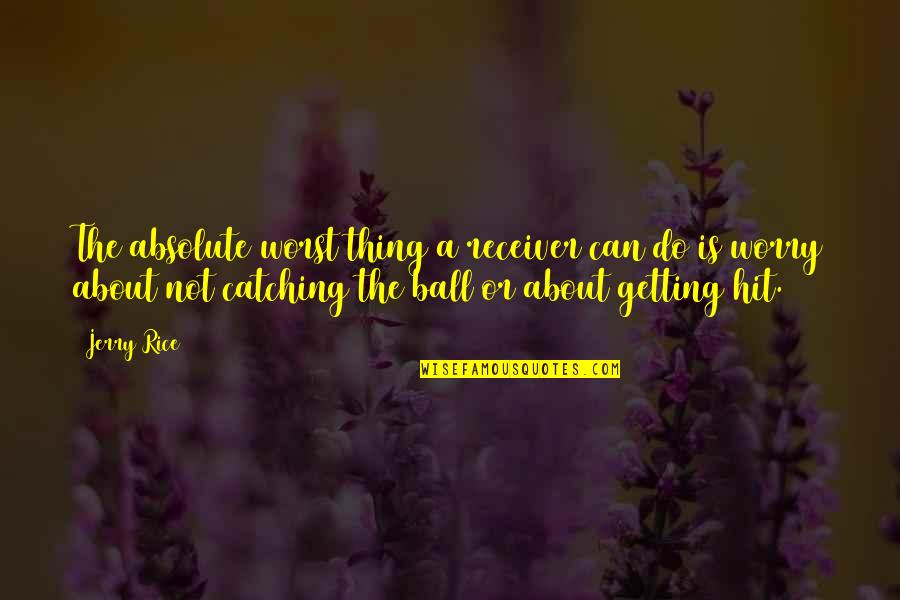 World Book Day Inspirational Quotes By Jerry Rice: The absolute worst thing a receiver can do