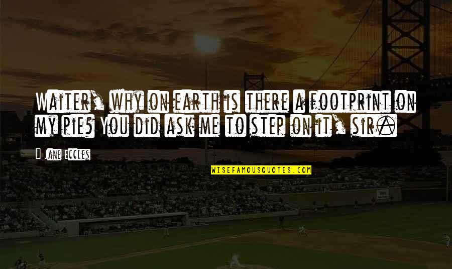 World Breakdown Quotes By Jane Eccles: Waiter, why on earth is there a footprint World Breakdown Quotes By Jane Eccles: Waiter, why on earth is there a footprint
