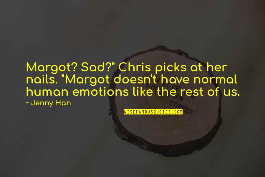 World Breakdown Quotes By Jenny Han: Margot? Sad?" Chris picks at her nails. "Margot World Breakdown Quotes By Jenny Han: Margot? Sad?" Chris picks at her nails. "Margot