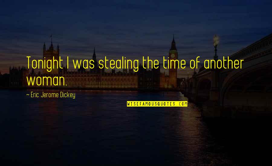 World Breaks You Quotes By Eric Jerome Dickey: Tonight I was stealing the time of another World Breaks You Quotes By Eric Jerome Dickey: Tonight I was stealing the time of another