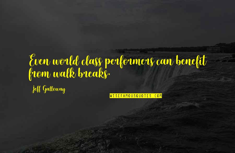 World Breaks You Quotes By Jeff Galloway: Even world class performers can benefit from walk World Breaks You Quotes By Jeff Galloway: Even world class performers can benefit from walk