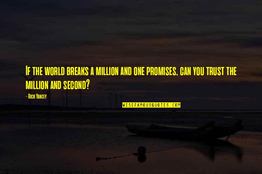 World Breaks You Quotes By Rick Yancey: If the world breaks a million and one