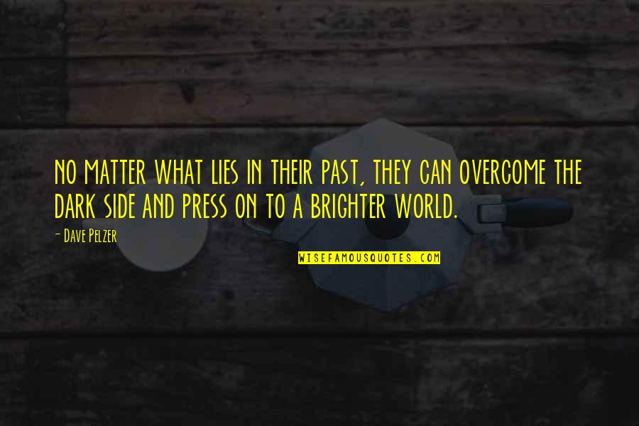 World Brighter Quotes By Dave Pelzer: no matter what lies in their past, they World Brighter Quotes By Dave Pelzer: no matter what lies in their past, they