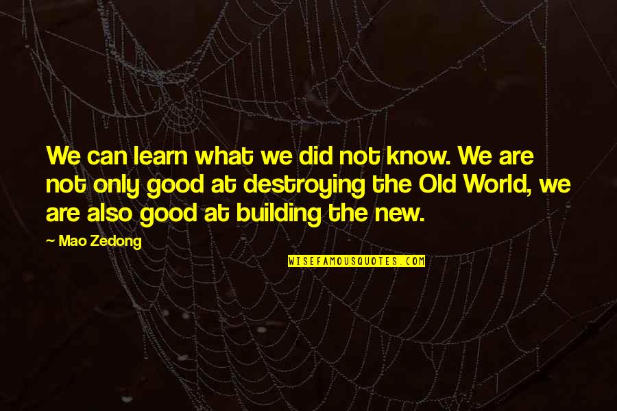 World Building Quotes By Mao Zedong: We can learn what we did not know.
