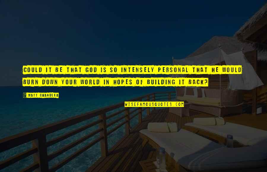 World Building Quotes By Matt Chandler: Could it be that God is so intensely