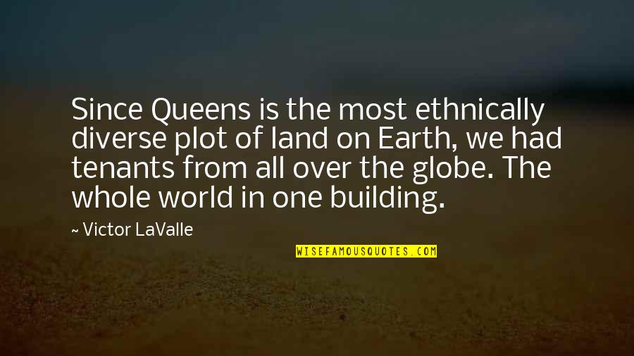World Building Quotes By Victor LaValle: Since Queens is the most ethnically diverse plot