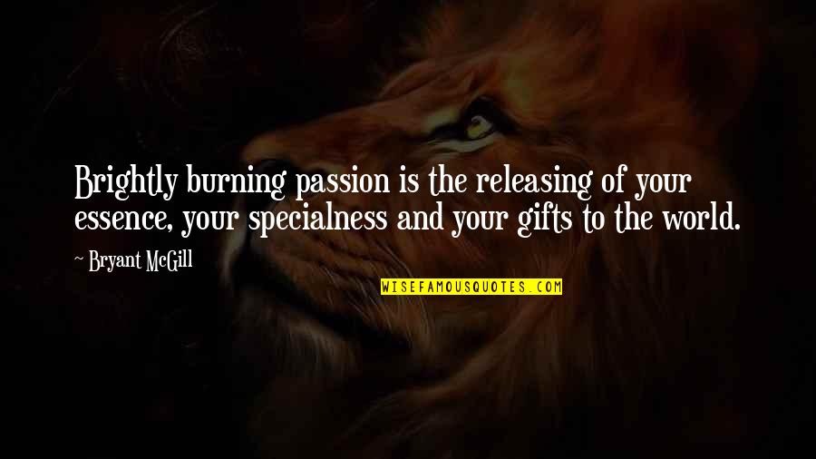 World Burning Quotes By Bryant McGill: Brightly burning passion is the releasing of your