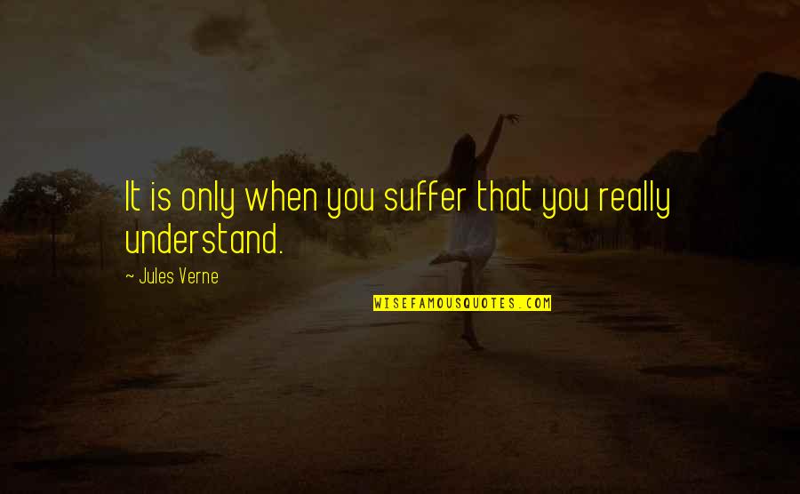 World But New Zealand Quotes By Jules Verne: It is only when you suffer that you