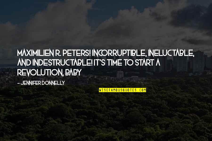 World Centric Cups Quotes By Jennifer Donnelly: Maximilien R. Peters! Incorruptible, ineluctable, and indestructable! It's World Centric Cups Quotes By Jennifer Donnelly: Maximilien R. Peters! Incorruptible, ineluctable, and indestructable! It's