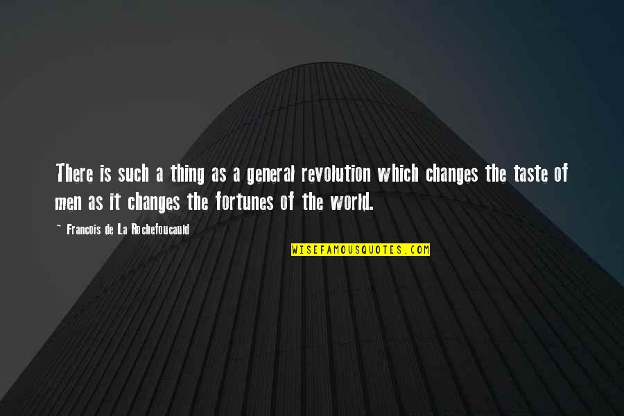 World Change Quotes By Francois De La Rochefoucauld: There is such a thing as a general