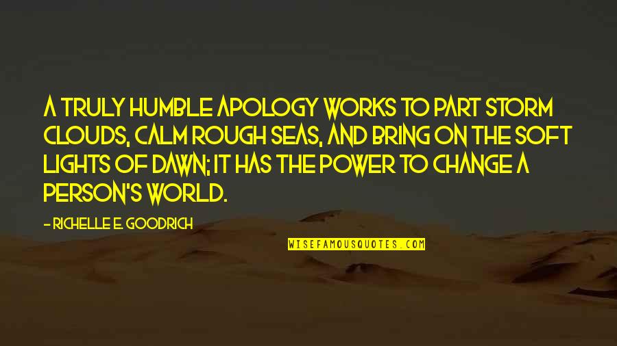 World Change Quotes By Richelle E. Goodrich: A truly humble apology works to part storm