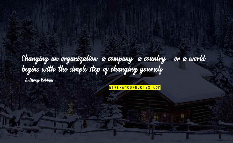 World Changing Quotes By Anthony Robbins: Changing an organization, a company, a country -