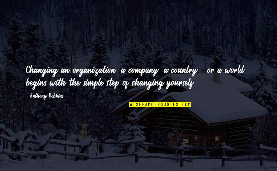 World Changing Quotes By Anthony Robbins: Changing an organization, a company, a country - World Changing Quotes By Anthony Robbins: Changing an organization, a company, a country -