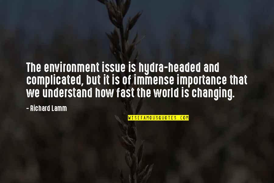 World Changing Quotes By Richard Lamm: The environment issue is hydra-headed and complicated, but