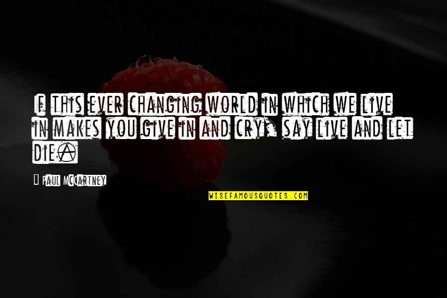 World Changing You Quotes By Paul McCartney: If this ever changing world in which we