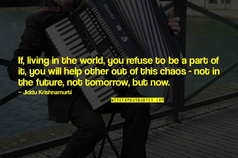 World Chaos Quotes By Jiddu Krishnamurti: If, living in the world, you refuse to World Chaos Quotes By Jiddu Krishnamurti: If, living in the world, you refuse to