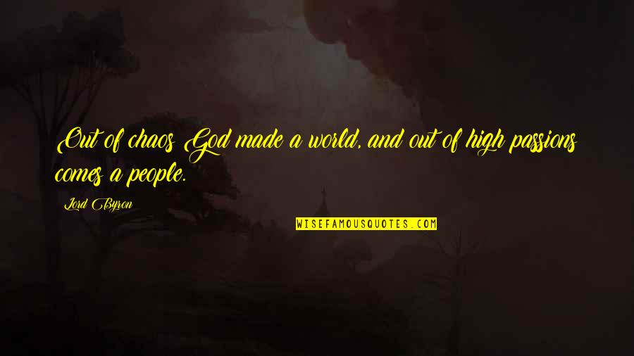 World Chaos Quotes By Lord Byron: Out of chaos God made a world, and