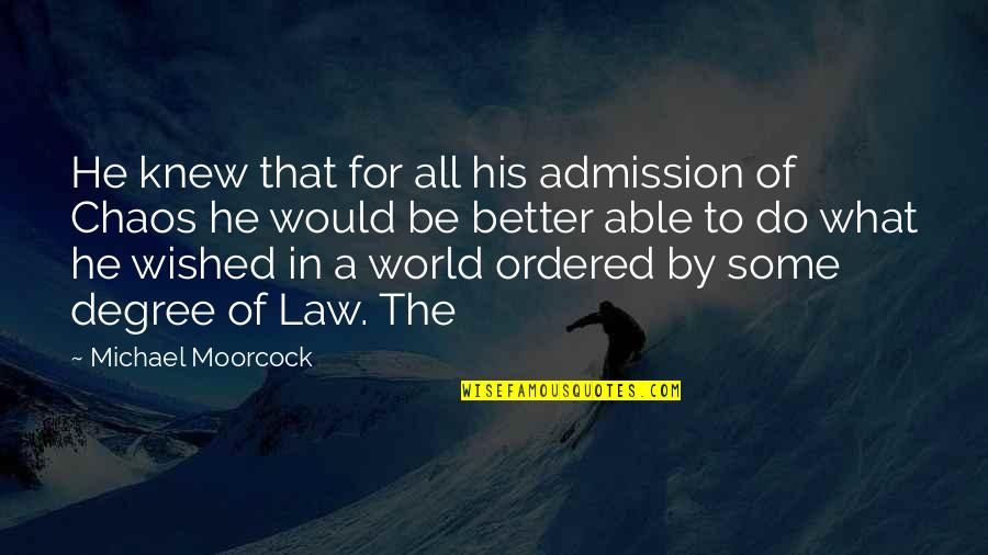 World Chaos Quotes By Michael Moorcock: He knew that for all his admission of World Chaos Quotes By Michael Moorcock: He knew that for all his admission of