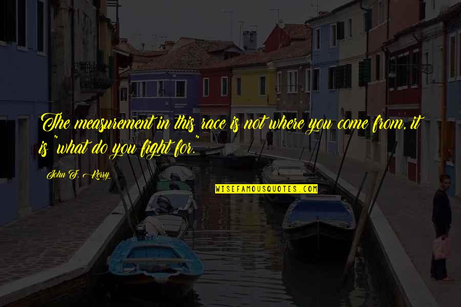 World Chess Champion Quotes By John F. Kerry: The measurement in this race is not where World Chess Champion Quotes By John F. Kerry: The measurement in this race is not where