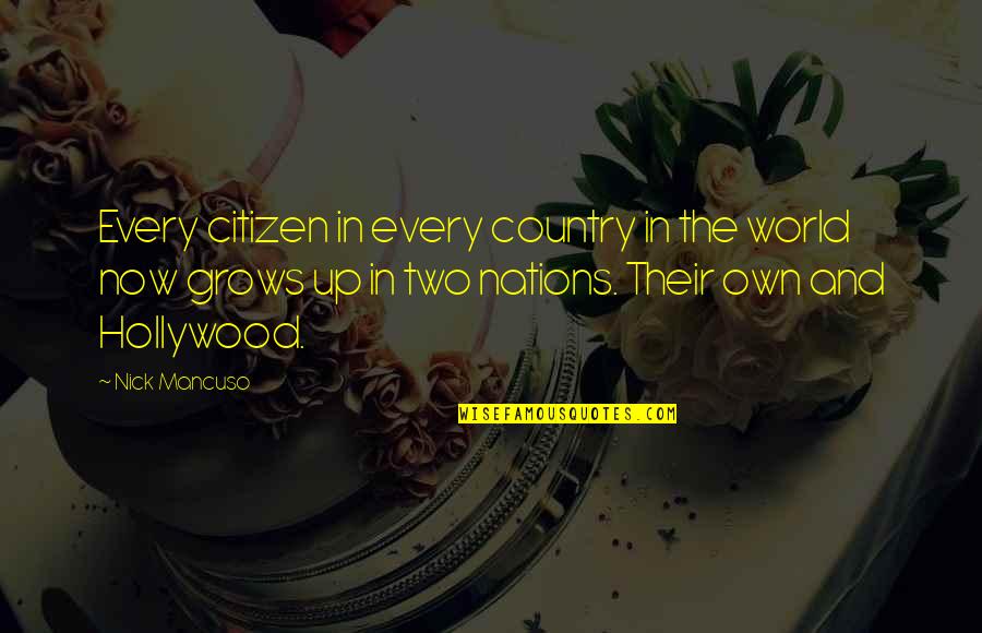 World Citizen Quotes By Nick Mancuso: Every citizen in every country in the world