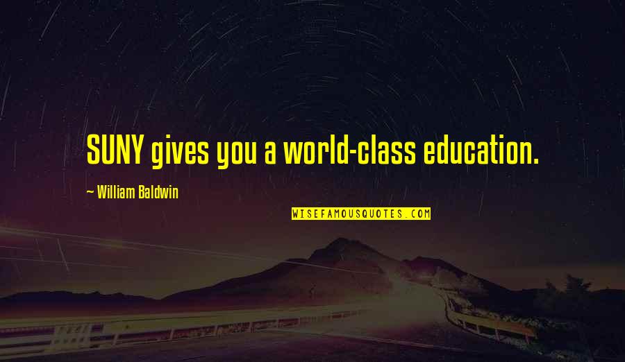 World Class Education Quotes By William Baldwin: SUNY gives you a world-class education.