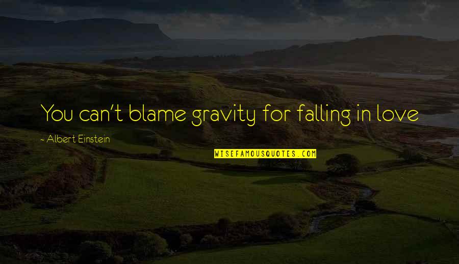 World Class Funny Quotes By Albert Einstein: You can't blame gravity for falling in love