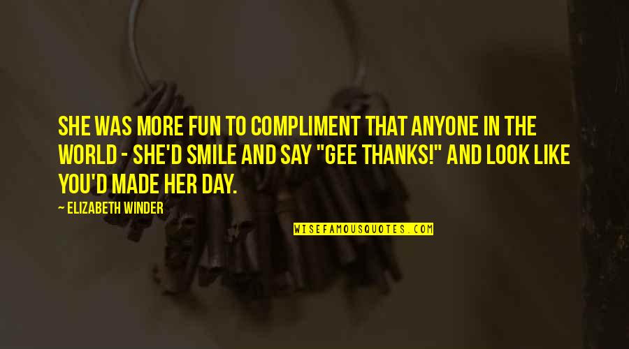 World Compliment Day Quotes By Elizabeth Winder: She was more fun to compliment that anyone