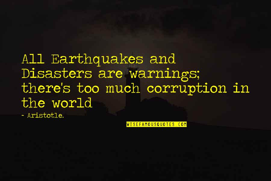 World Corruption Quotes By Aristotle.: All Earthquakes and Disasters are warnings; there's too