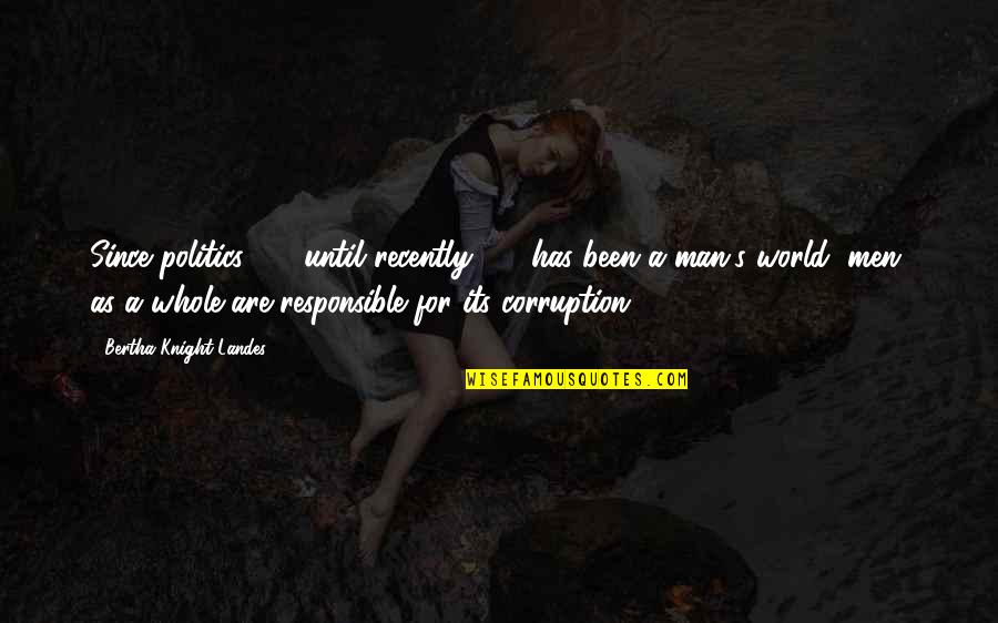 World Corruption Quotes By Bertha Knight Landes: Since politics - until recently - has been