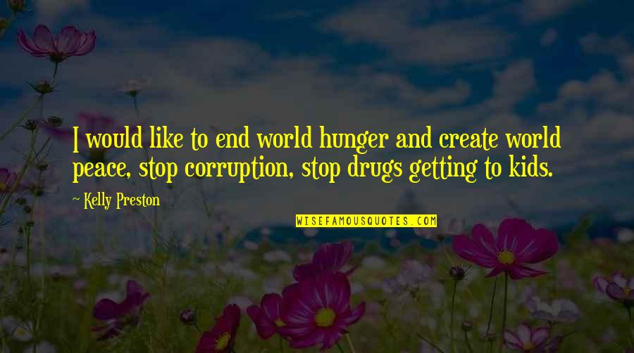 World Corruption Quotes By Kelly Preston: I would like to end world hunger and