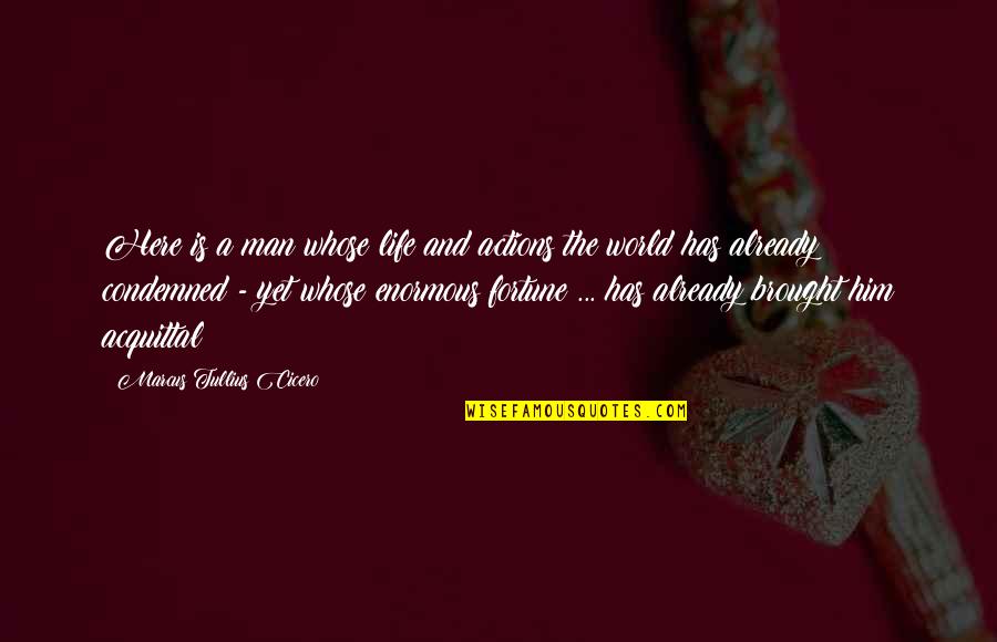 World Corruption Quotes By Marcus Tullius Cicero: Here is a man whose life and actions World Corruption Quotes By Marcus Tullius Cicero: Here is a man whose life and actions